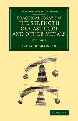 Practical Essay on the Strength of Cast Iron and Other Metals