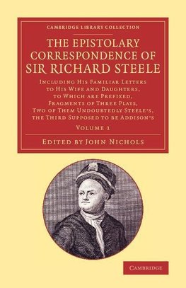 The Epistolary Correspondence of Sir Richard Steele