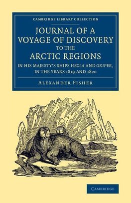 Journal of a Voyage of Discovery to the Arctic Regions in His Majesty's Ships Hecla and Griper, in the Years 1819 and 1820