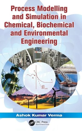 Process Modelling and Simulation in Chemical, Biochemical and Environmental Engineering