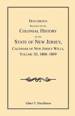 Documents Relating to the Colonial History of the State of New Jersey, Calendar of New Jersey Wills, Volume XI, 1806-1809