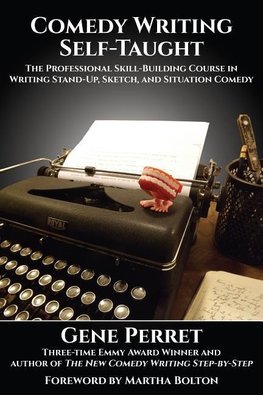 Comedy Writing Self-Taught: The Professional Skill-Building Course in Writing Stand-Up, Sketch, and Situation Comedy