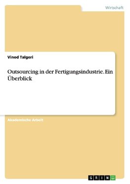 Outsourcing in der Fertigungsindustrie. Ein Überblick