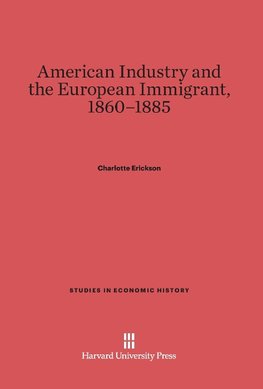 American Industry and the European Immigrant, 1860-1885