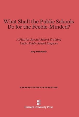 What Shall the Public Schools Do for the Feeble-Minded?