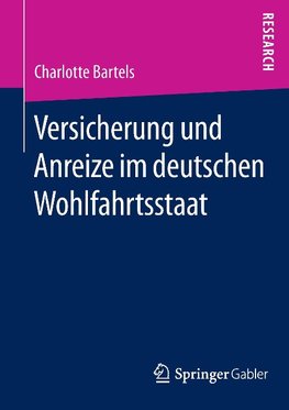 Versicherung und Anreize im deutschen Wohlfahrtsstaat