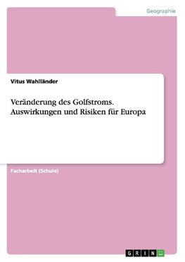 Veränderung des Golfstroms. Auswirkungen und Risiken für Europa