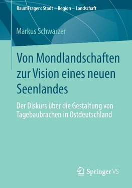 Von Mondlandschaften zur Vision eines neuen Seenlandes