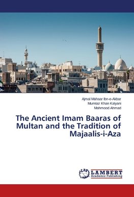 The Ancient Imam Baaras of Multan and the Tradition of Majaalis-i-Aza