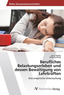 Berufliches Belastungserleben und dessen Bewältigung von Lehrkräften