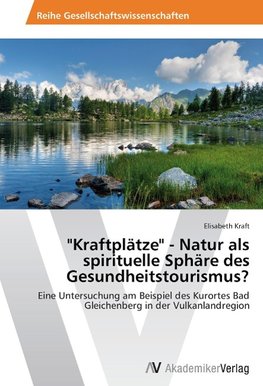 "Kraftplätze" - Natur als spirituelle Sphäre des Gesundheitstourismus?