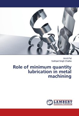 Role of minimum quantity lubrication in metal machining