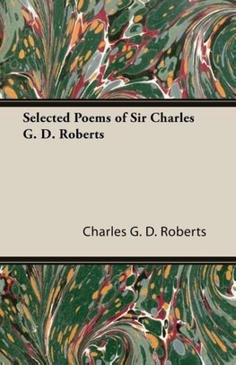 Selected Poems of Sir Charles G. D. Roberts