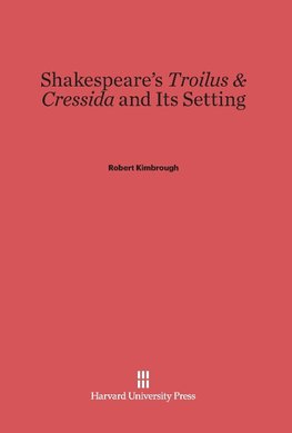 Shakespeare's Troilus & Cressida and Its Setting