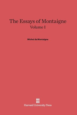 The Essays of Montaigne, Volume I