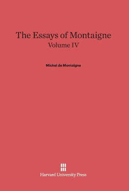 The Essays of Montaigne, Volume IV