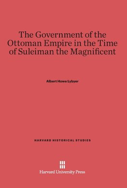 The Government of the Ottoman Empire in the Time of Suleiman the Magnificent