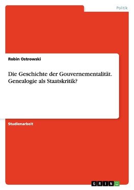 Die Geschichte der Gouvernementalität. Genealogie als Staatskritik?