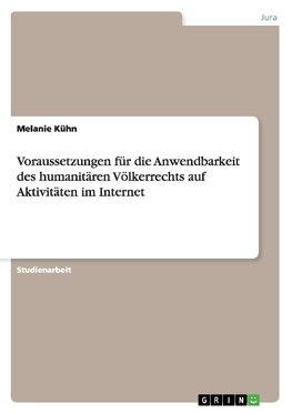 Voraussetzungen für die Anwendbarkeit des humanitären Völkerrechts auf Aktivitäten im Internet