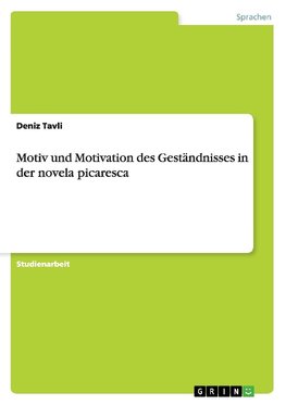 Motiv und Motivation des Geständnisses in der novela picaresca