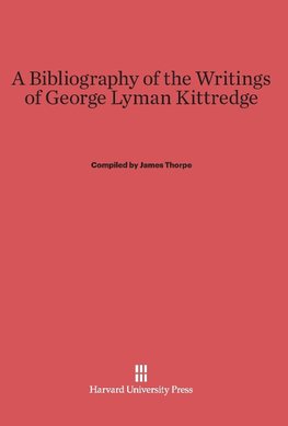 A Bibliography of the Writings of George Lyman Kittredge