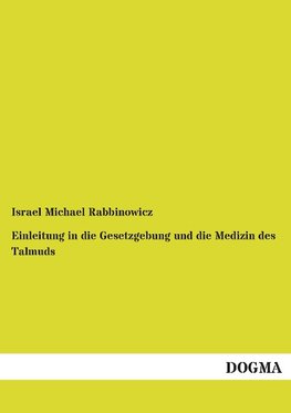 Einleitung in die Gesetzgebung und die Medizin des Talmuds