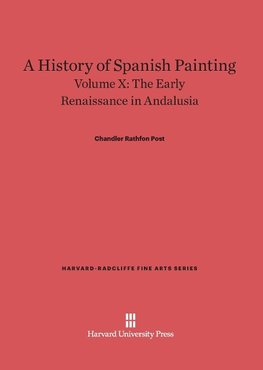 A History of Spanish Painting, Volume X, The Early Renaissance in Andalusia