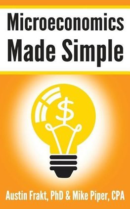 Microeconomics Made Simple: Basic Microeconomic Principles Explained in 100 Pages or Less