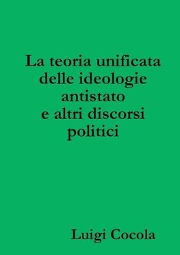 La teoria unificata delle ideologie antistato e altri discorsi politici