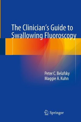 The Clinician's Guide to Swallowing Fluoroscopy