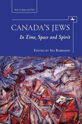 Canada's Jews in Time, Space, and Spirit