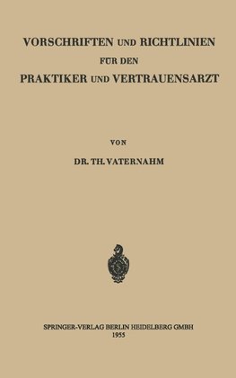 Vorschriften und Richtlinien für den Praktiker und Vertrauensarzt