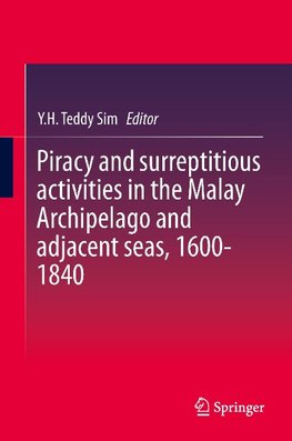 Piracy and surreptitious activities in the Malay Archipelago and adjacent seas, 1600-1840