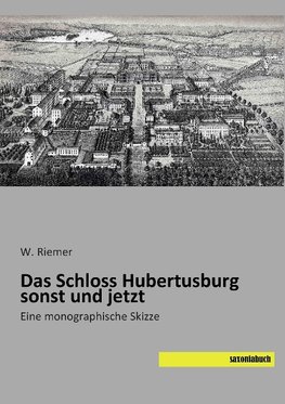 Das Schloss Hubertusburg sonst und jetzt