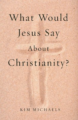 What Would Jesus Say about Christianity?