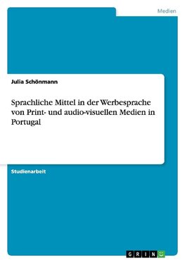 Sprachliche Mittel in der Werbesprache von Print- und audio-visuellen Medien in Portugal