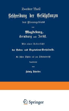 Beschreibung der Gefüßpflanzen des Florengebiets von Magdeburg, Bernburg und Zerbst. Mit einer Übersicht der Boden- und Vegetations-Verhältnisse