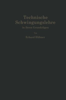 Technische Schwingungslehre in ihren Grundzügen