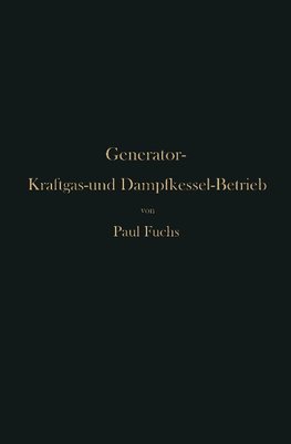 Generator-Kraftgas- und Dampfkessel-Betrieb in bezug auf Wärmeerzeugung und Wärmeverwendung