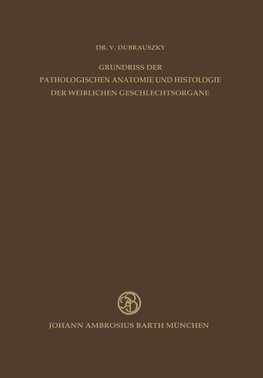 Grundriss der Pathologischen Anatomie und Histologie der Weiblichen Geschlechtsorgane