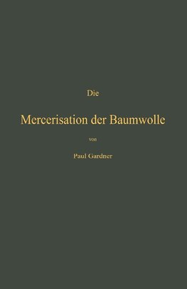 Die Mercerisation der Baumwolle mit specieller Berücksichtigung der in- und ausländischen Patente