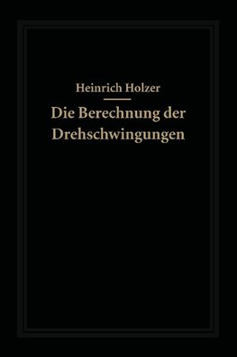 Die Berechnung der Drehschwingungen und ihre Anwendung im Maschinenbau