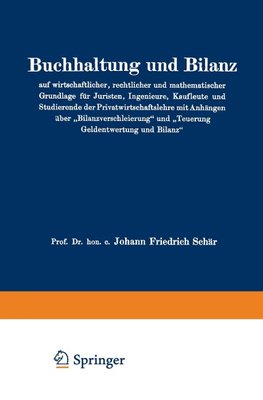 Buchhaltung und Bilanz auf wirtschaftlicher, rechtlicher und mathematischer Grundlage für Juristen, Ingenieure, Kaufleute und Studierende der Privatwirtschaftslehre mit Anhängen über "Bilanzverschleierung" und "Teuerung Geldentwertung und Bilanz"