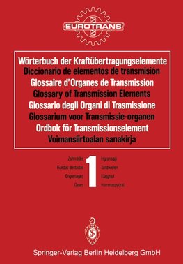 Wörterbuch der Kraftübertragungselemente / Diccionario de elementos de transmisión / Glossaire d'Organes de Transmission / Glossary of Transmission Elements / Glossario degli Organi di Trasmissione / Glossarium voor Transmissie-organen / Ordbok för Transmissionselement / Voimansiirtoalan sanakirja