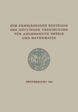 Zum Zehnjährigen Bestehen der Göttinger Vereinigung für Angewandte Physik und Mathematik