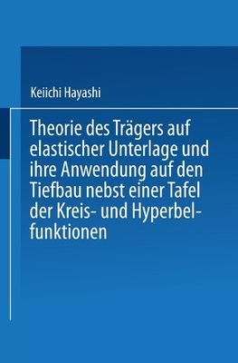 Theorie des Trägers auf elastischer Unterlage und ihre Anwendung auf den Tiefbau nebst einer Tafel der Kreis- und Hyperbelfunktionen