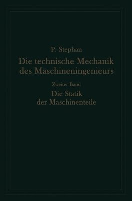 Die technische Mechanik des Maschineningenieurs mit besonderer Berücksichtigung der Anwendungen