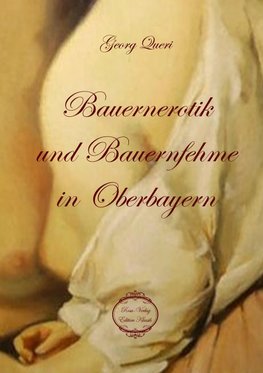 Bauernerotik und Bauernfehme in Oberbayern