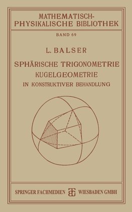 Sphärische Trigonometrie Kugelgeometrie in Konstruktiver Behandlung