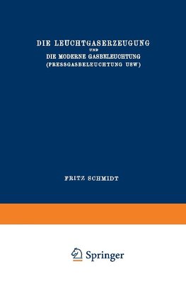 Die Leuchtgaserzeugung und die Moderne Gasbeleuchtung (Pressgasbeleuchtung Usw.)